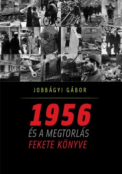 Jobbgyi Gbor - 1956 s a megtorls fekete knyve