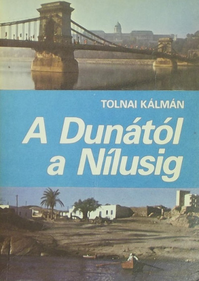 Tolnai Kálmán - A Dunától a Nílusig