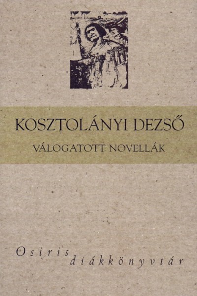 Kosztolányi Dezsõ - Réz Pál  (Vál.) - Válogatott novellák