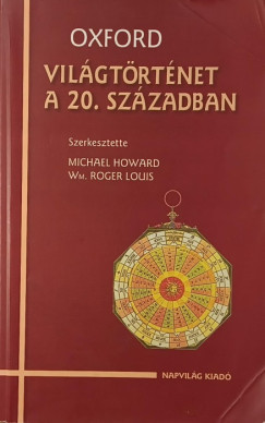 Michael Howard - Wm. Roger Louis  (Szerk.) - Oxford vilgtrtnet a 20. szzadban