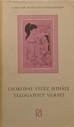 Csokonai Vitz Mihly - Juhsz Ferenc  (Vl.) - Csokonai Vitz Mihly vlogatott versei