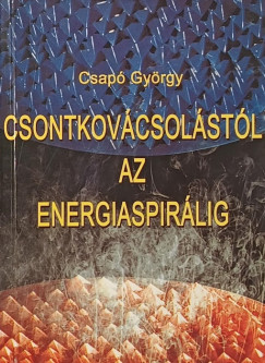 Csap� Gy�rgy - Csontkov�cst�l az energiaspir�lig