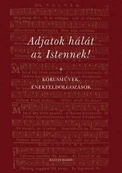 Bdiss Tams   (Szerk.) - Adjatok hlt az Istennek! - Krusmvek, nekfeldolgozsok