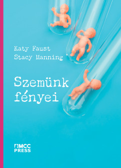 Katy Faust - Stacy Manning - Szemnk fnyei  Mirt van szksg globlis gyermekjogi mozgalomra?