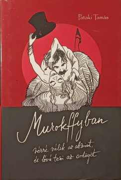 Pataki Tam�s - Murokffyban v�rr� v�lik az abszint �s l�v� teszi az �rd�g�t