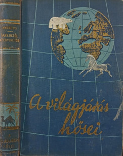 Roy Chapman Andrews - A világjárás hősei