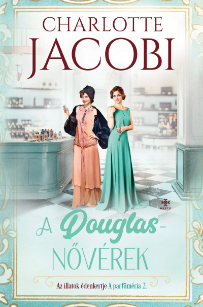Charlotte Jacobi - A Douglas-nõvérek 2. - Az illatok édenkertje
