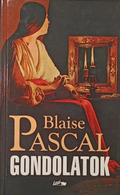 Blaise Pascal - Gondolatok