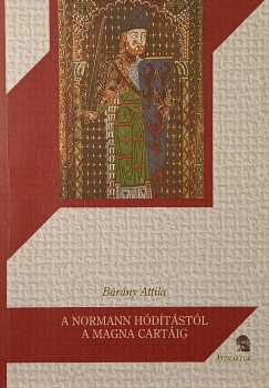 B�r�ny Attila - A normann h�d�t�st�l a Magna Cart�ig