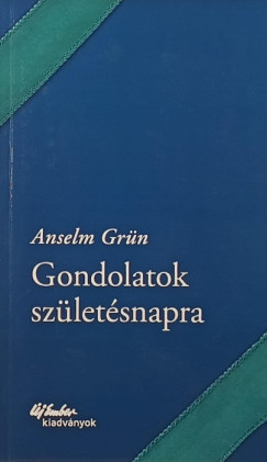 Anselm Grn - Gondolatok szletsnapra