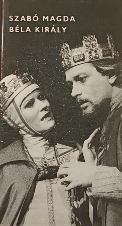 Szab� Magda - B�la kir�ly