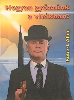 Robert Allen - Hogyan győzzünk a vitákban?