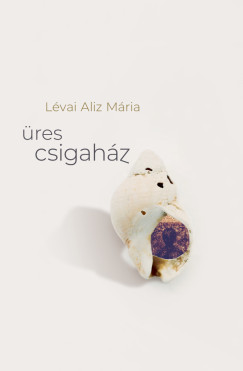 Lévai Aliz Mária - Üres csigaház