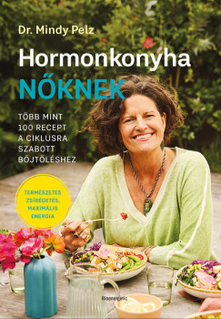 Dr. Mindy Pelz - Hormonkonyha nőknek