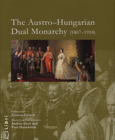 Gáspár Zsuzsa (Szerk.) - The Austro-Hungarian Dual Monarchy (1867-1918)
