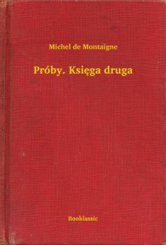 Michel de Montaigne - Pr�by. Ksi�ga druga