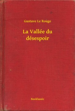 Gustave Le Rouge - La Vallée du désespoir