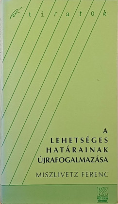 Miszlivetz Ferenc - A lehetséges határainak újrafogalmazása