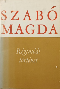 Szab Magda - Rgimdi trtnet