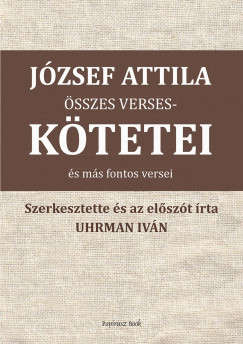 Jzsef Attila - Uhrman Ivn   (sszell.) - Jzsef Attila sszes versesktetei s ms versei