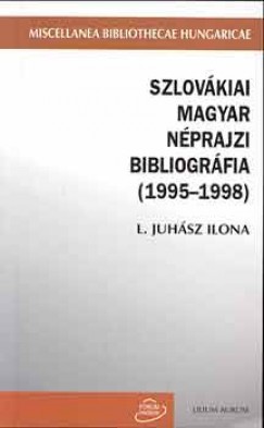 L. Juhsz Ilona   (Szerk.) - Szlovkiai magyar nprajzi bibliogrfia (1995-1998)