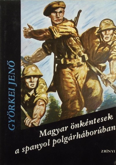 Györkei Jenő - Magyar önkéntesek a spanyol polgárháborúban