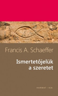 Francis A. Schaeffer - Ismertetjelk a szeretet