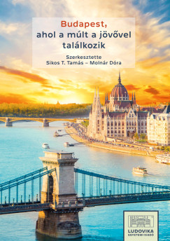 Sikos T. Tams   (szerk.) - Budapest, ahol a mlt a jvvel tallkozik