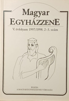 Déri Balázs (Szerk.) - Dobszay László (Szerk.) - Magyar Egyházzene V. évfolyam 1997/1998. 2-3. szám
