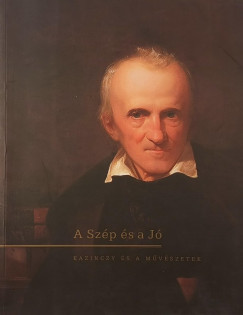 Kovács Ida (Szerk.) - A Szép és a Jó (Kazinczy és a művészetek)