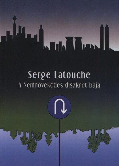 Serge Latouche - A Nemnövekedés diszkrét bája