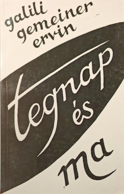 Galili-Gemeiner Ervin - Tegnap �s ma