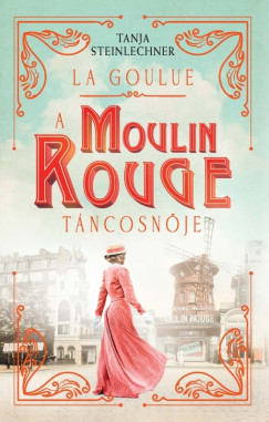 Tanja Steinlechner - La Goulue  A Moulin Rouge tncosnje