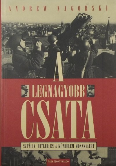 Andrew Nagorski - A legnagyobb csata