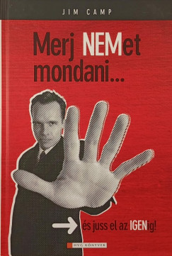 Jim Camp - Merj NEMet mondani... s juss el az IGENig!
