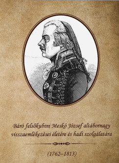 Mesk Jzsef - Br felskubini Mesk Jzsef altbornagy visszaemlkezsei letre s hadi szolglatra 1762-1813