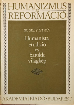 Bitskey Istvn - Humanista erudci s barokk vilgkp
