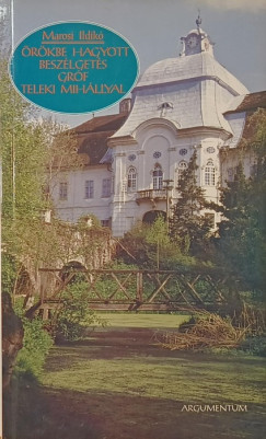 Marosi Ildikó - Örökbe hagyott beszélgetés gróf Teleki Mihállyal