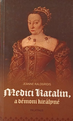 Jeanne Kalogridis - Medici Katalin, a dmoni kirlyn