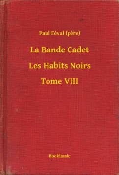 Paul F�val   (Pere) - La Bande Cadet - Les Habits Noirs - Tome VIII