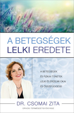 Dr. Csomai Zita - A betegs�gek lelki eredete
