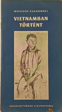 Wojciech Zukrowski - Vietnamban történt