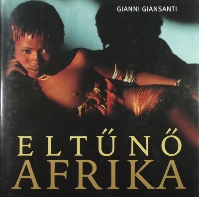 Gianni Giansanti - Paolo Novaresio - Eltűnő Afrika