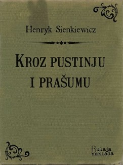 Henryk Sienkiewicz - Kroz pustinju i prašumu
