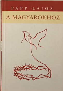 Papp Lajos - A magyarokhoz (dediklt)