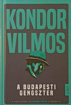 Kondor Vilmos - A budapesti gengszter