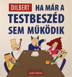 Scott Adams - Dilbert - Ha mr a testbeszd sem mkdik