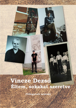 Vincze Dezső - Éltem, sokakat szeretve