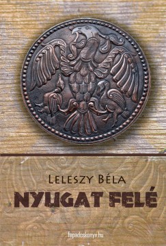 Leleszy Béla - Nyugat felé!