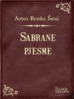 Antun Branko ©imić - Sabrane pjesme